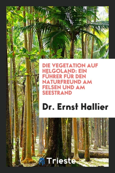 Die Vegetation auf Helgoland: Ein Führer für den Naturfreund am Felsen und am Seestrand