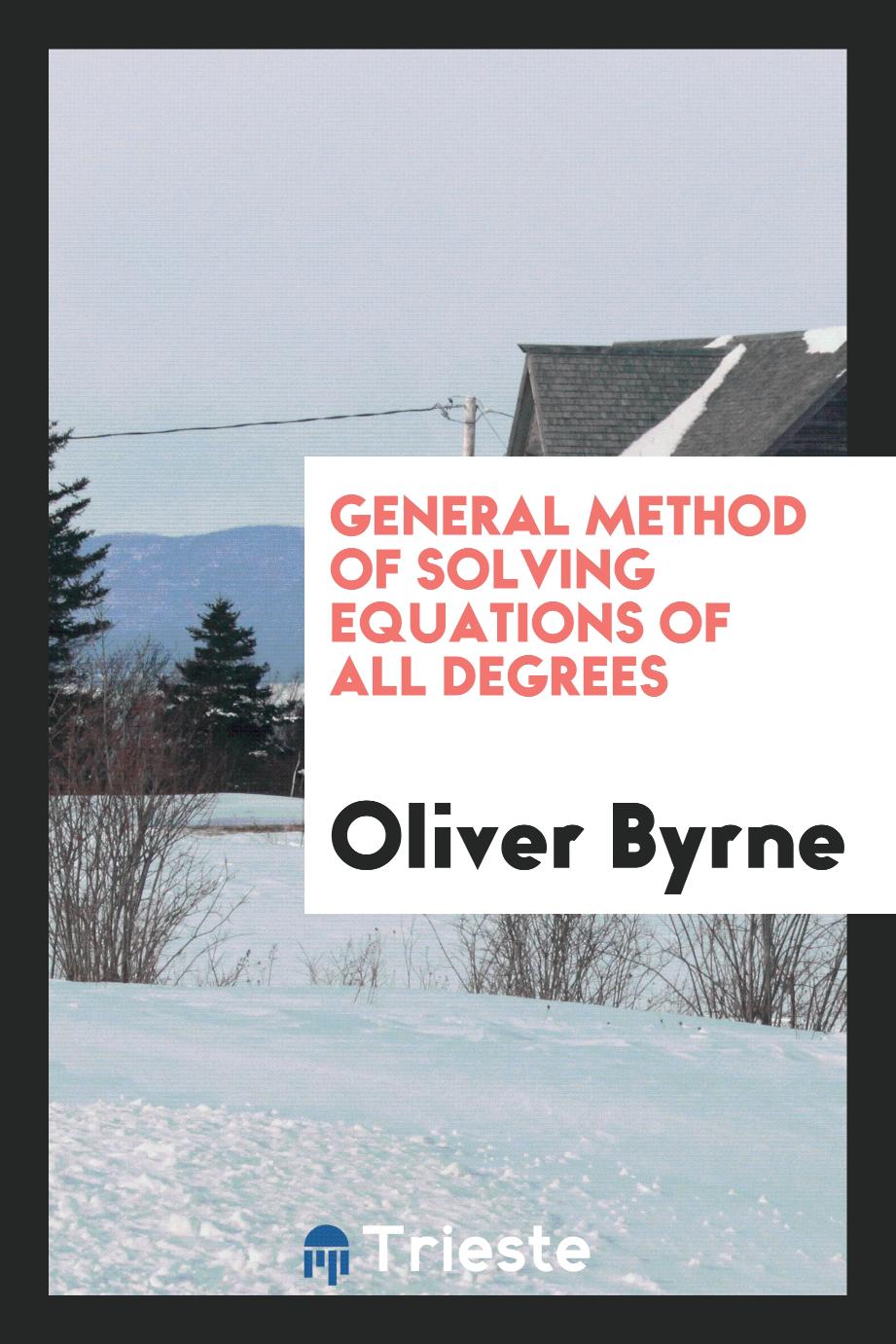 Oliver Byrne - General Method of Solving Equations of All Degrees