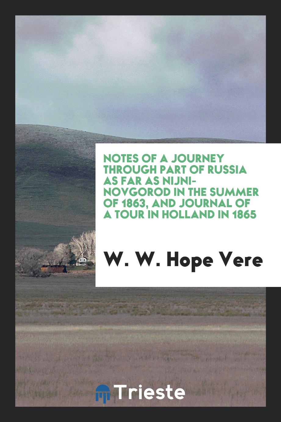 Notes of a journey through part of Russia as far as Nijni-Novgorod in the summer of 1863, and Journal of a tour in Holland in 1865