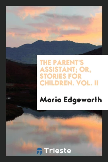 The parent's assistant; or, Stories for children. Vol. II