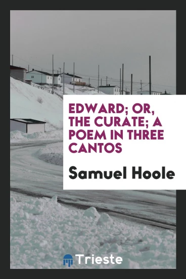 Edward; Or, The Curate; A Poem in Three Cantos