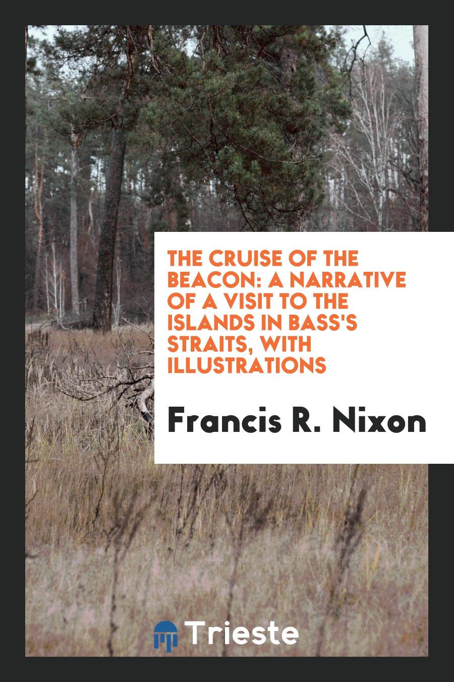 The Cruise of the Beacon: A Narrative of a Visit to the Islands in Bass's Straits, with Illustrations