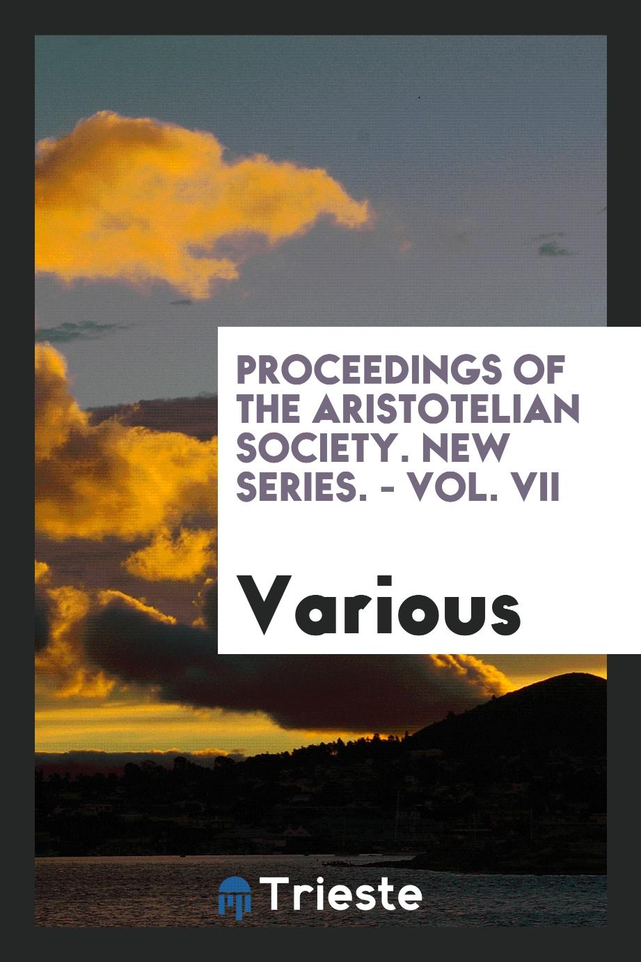 Proceedings of the Aristotelian Society. New series. - Vol. VII
