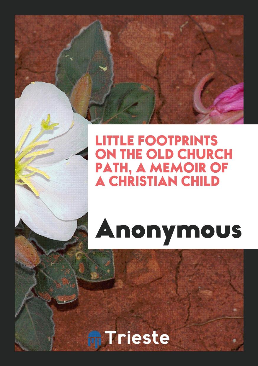 Little footprints on the old church path, a memoir of a Christian child