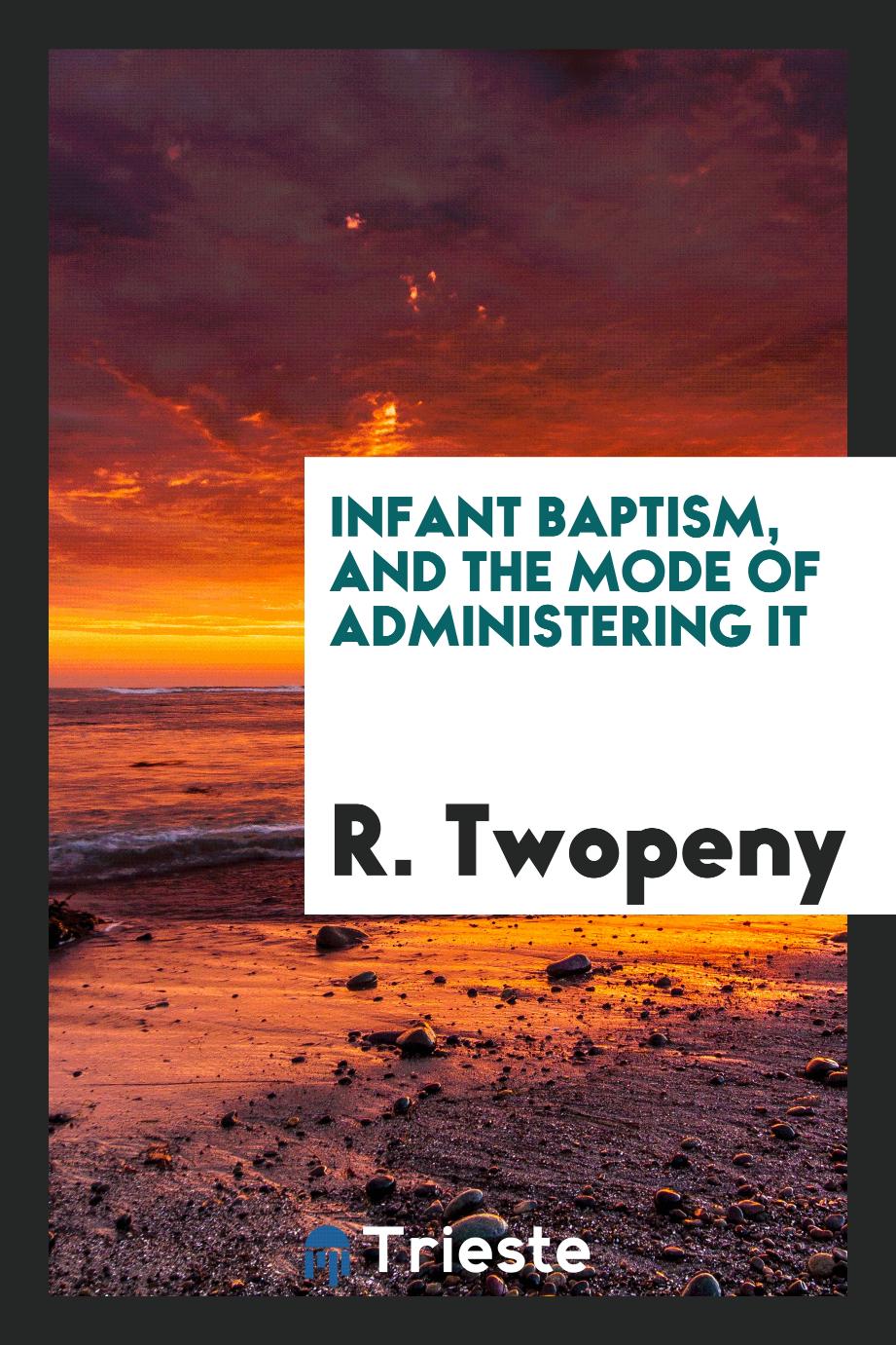 Infant baptism, and the mode of administering it