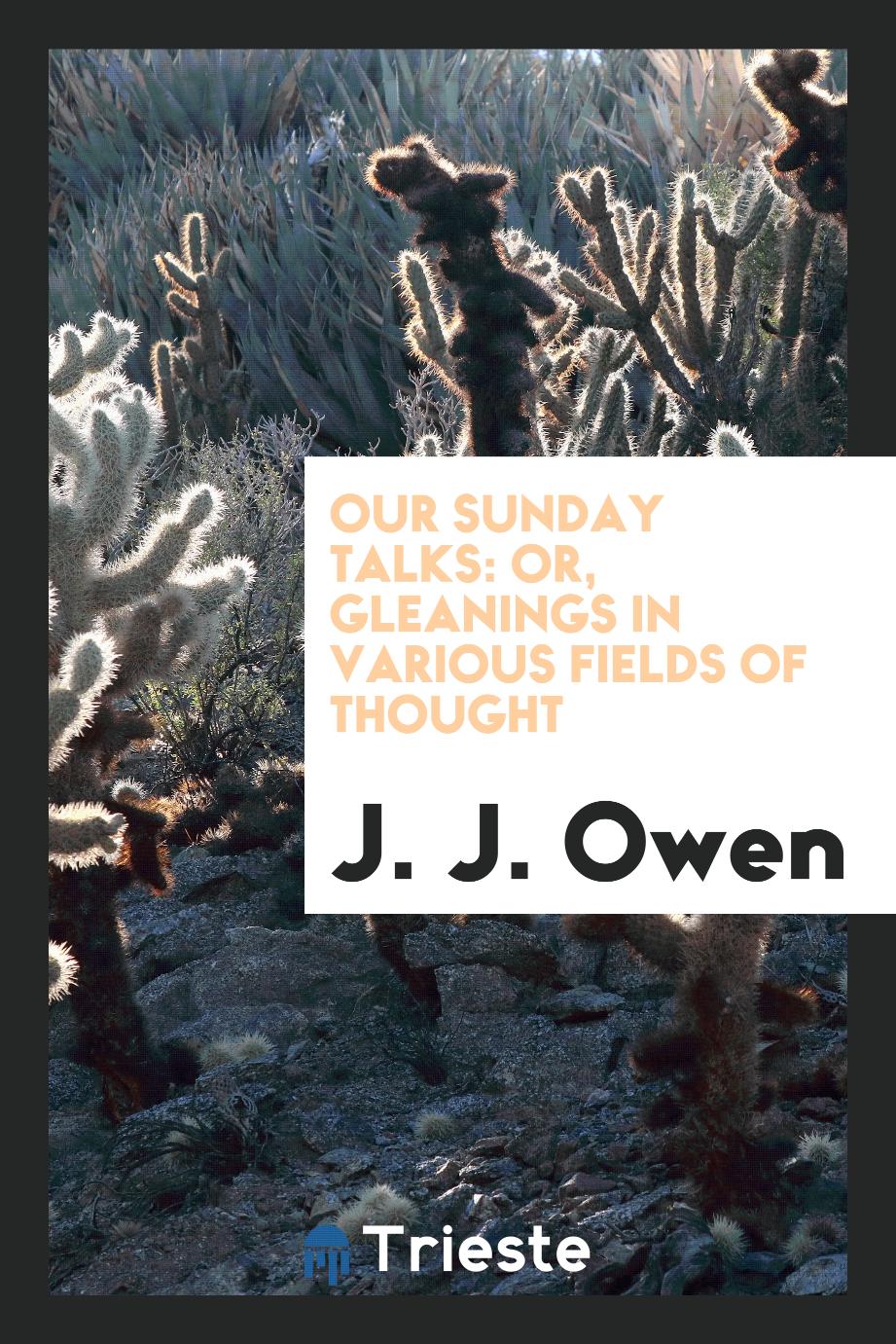 Our Sunday Talks: Or, Gleanings in Various Fields of Thought