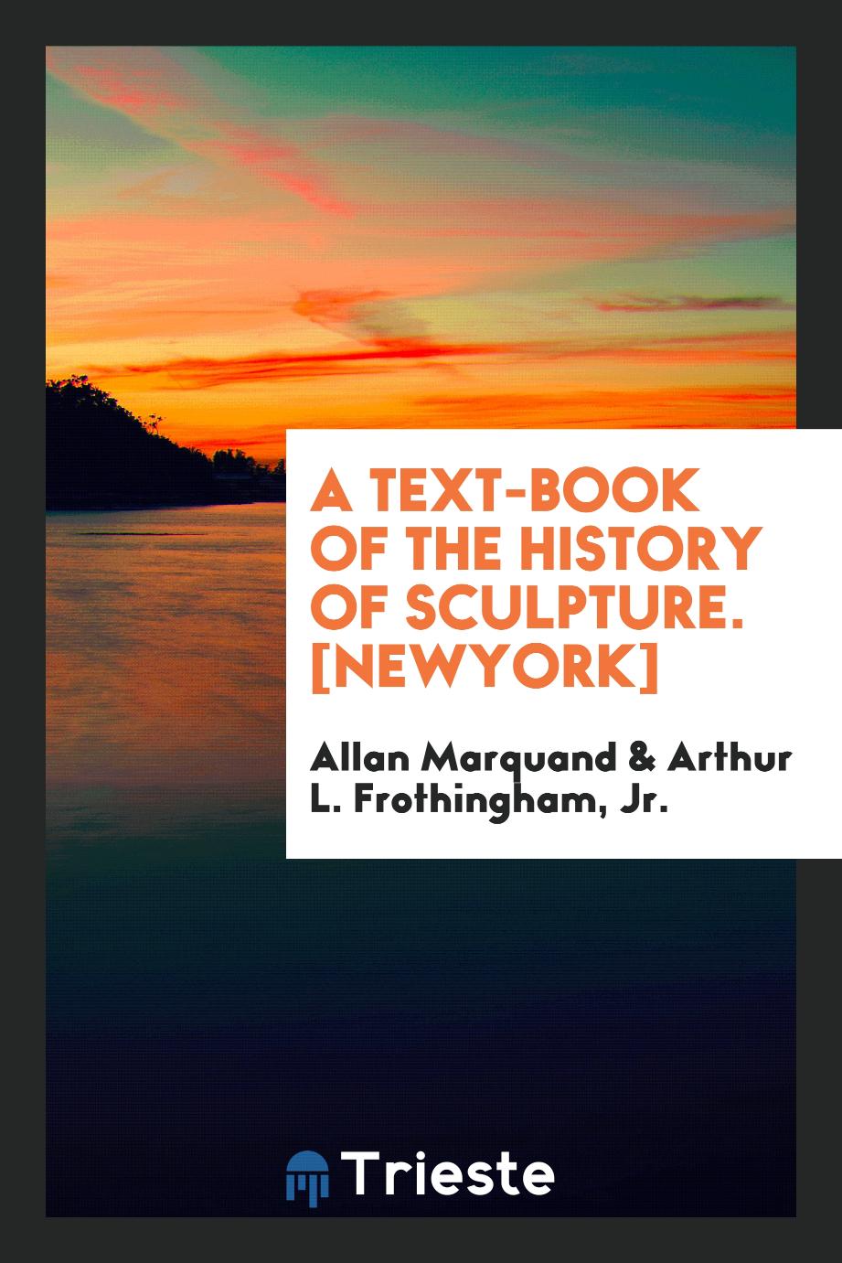 A Text-Book of the History of Sculpture. [NewYork]