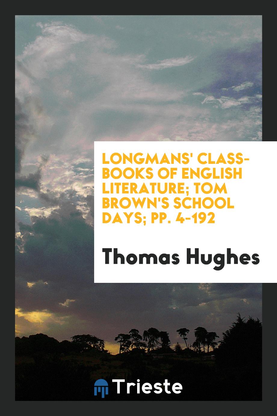 Longmans' Class-Books of English Literature; Tom Brown's School Days; pp. 4-192