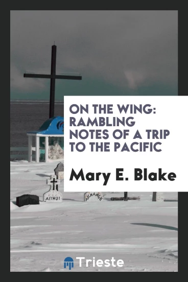 On the wing: rambling notes of a trip to the Pacific