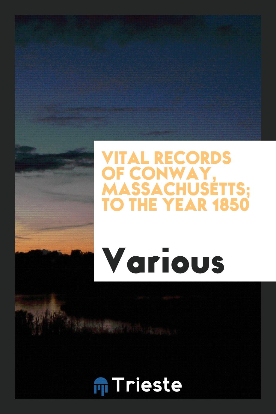 Vital records of Conway, Massachusetts; to the year 1850