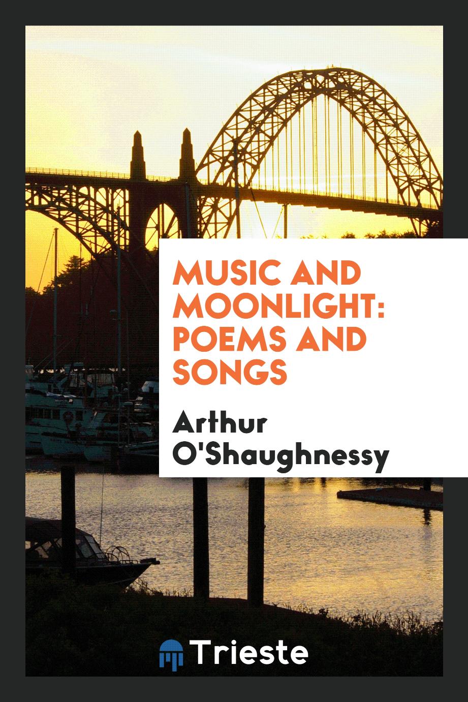 Music and moonlight: poems and songs