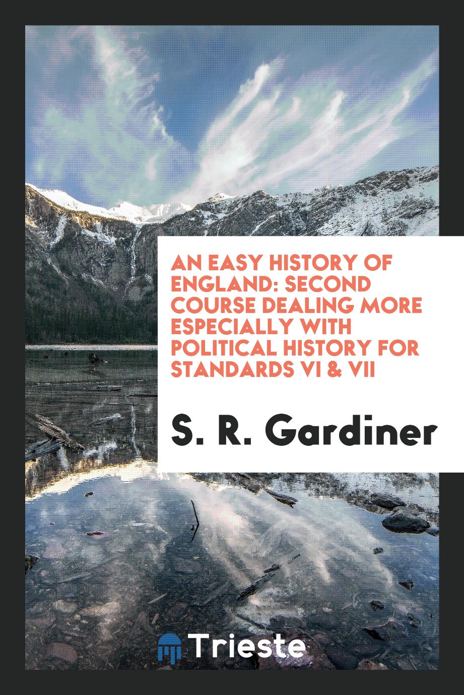 An Easy History of England: Second Course Dealing More Especially with Political History for Standards VI & VII