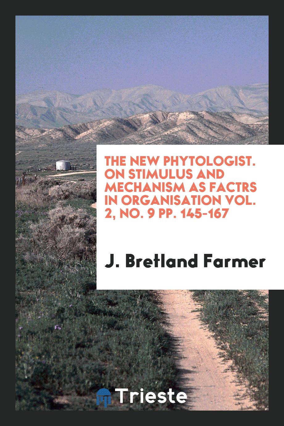 The new phytologist. On stimulus and mechanism as factrs in organisation Vol. 2, No. 9 pp. 145-167