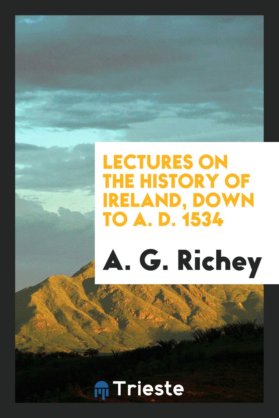 Lectures on the History of Ireland, down to A. D. 1534