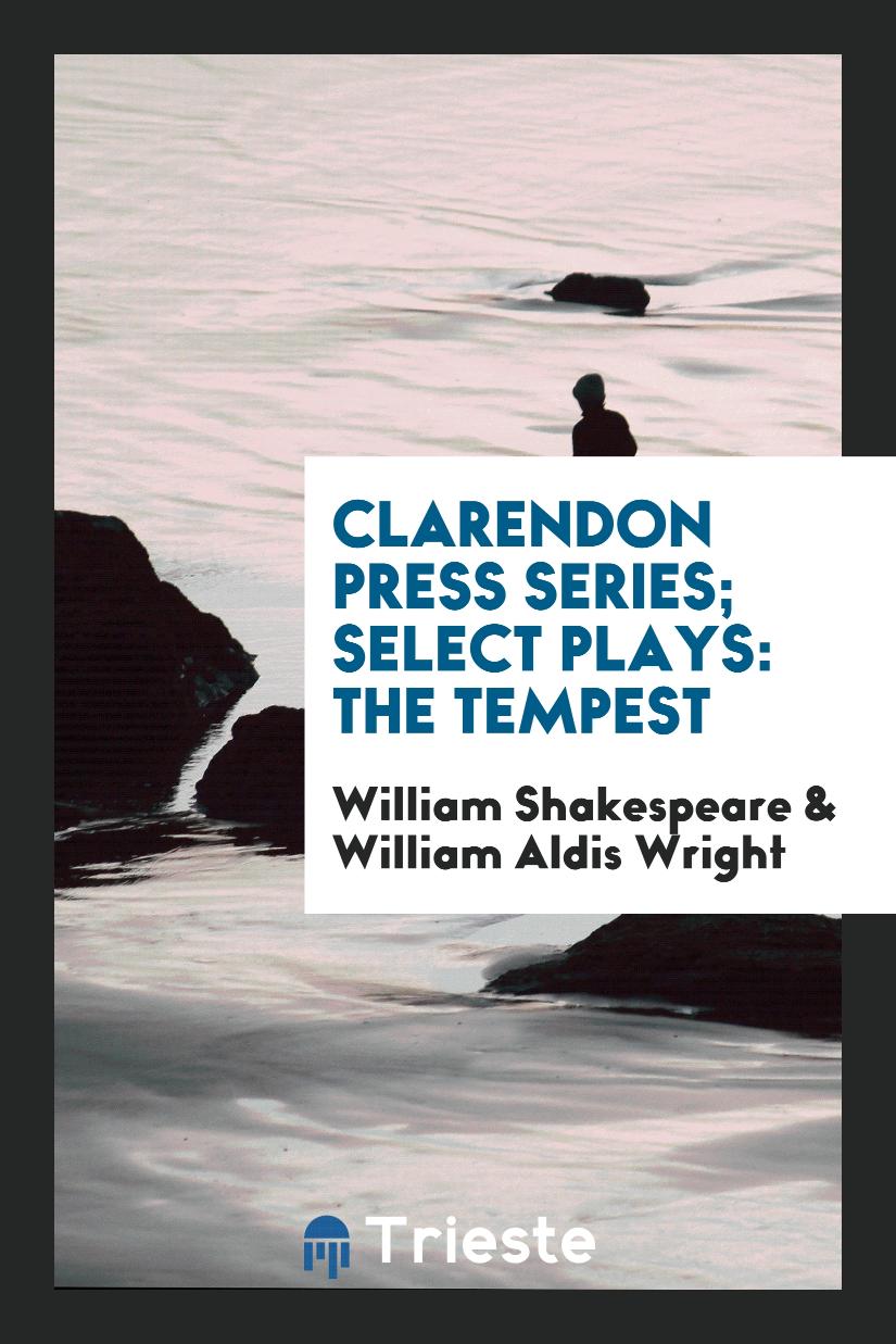 Clarendon Press Series; Select Plays: The Tempest