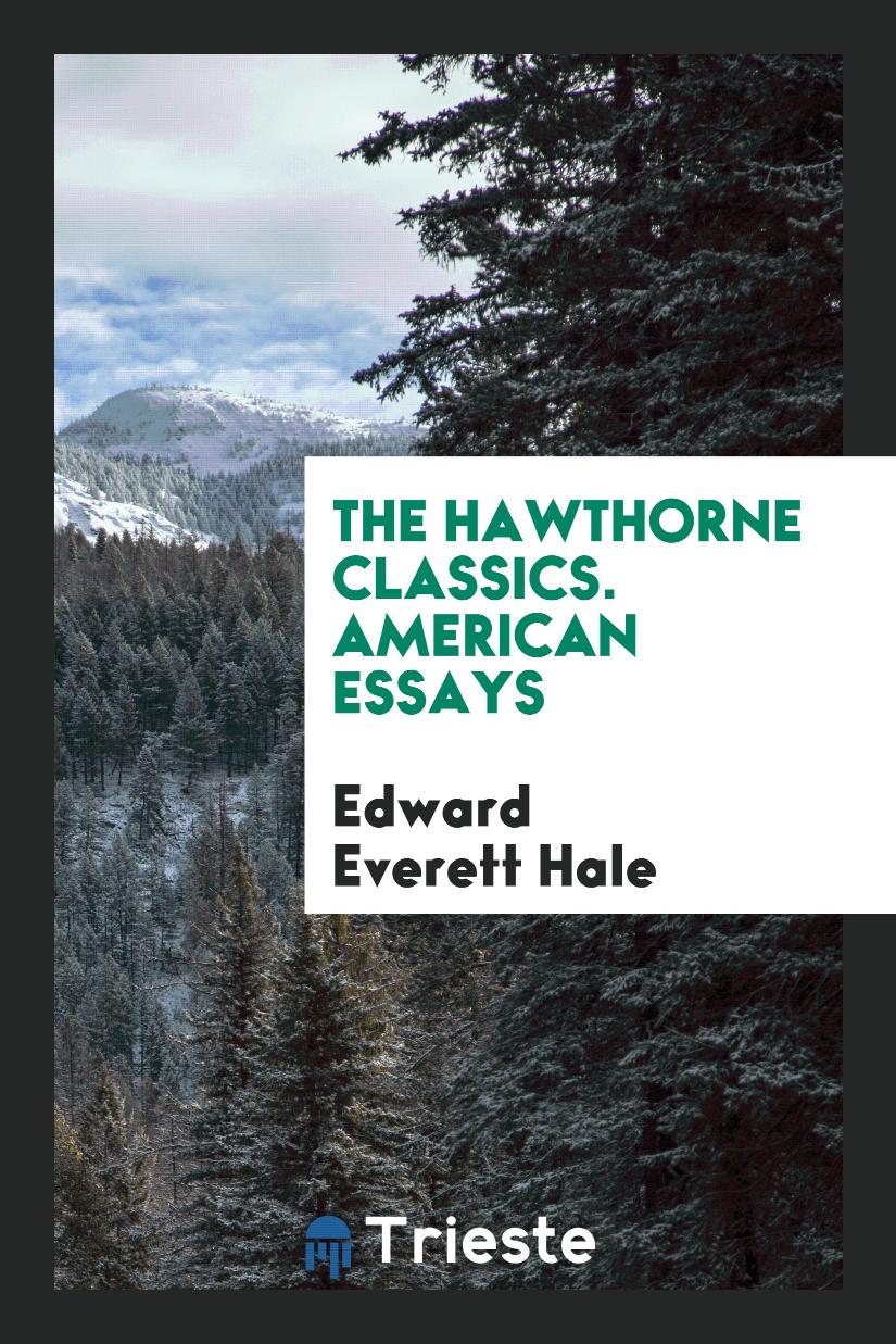 The Hawthorne Classics. American Essays