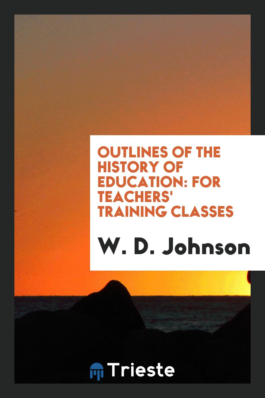 Outlines of the History of Education: For Teachers' Training Classes