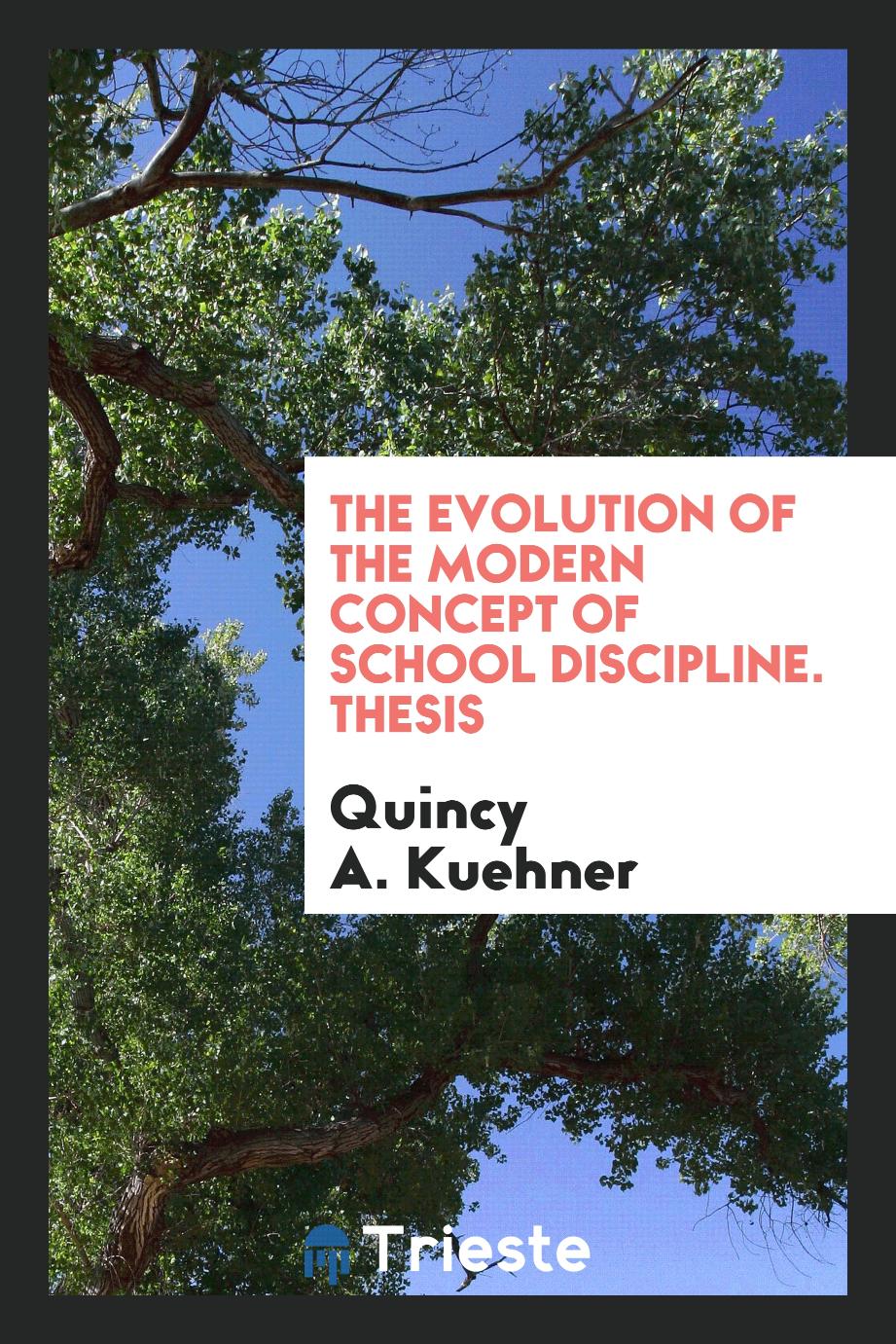The Evolution of the Modern Concept of School Discipline. Thesis