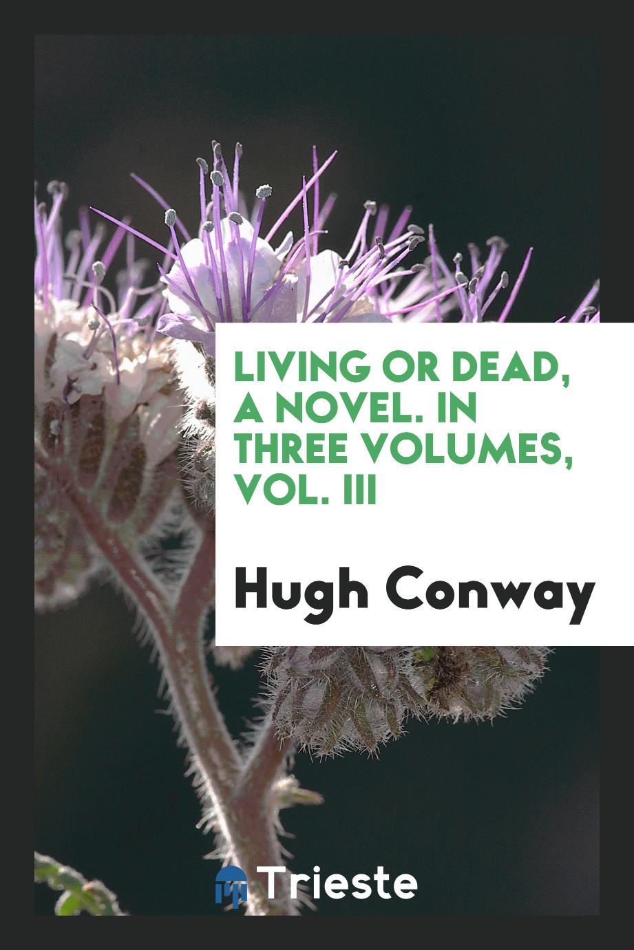 Living or dead, a novel. In three volumes, Vol. III
