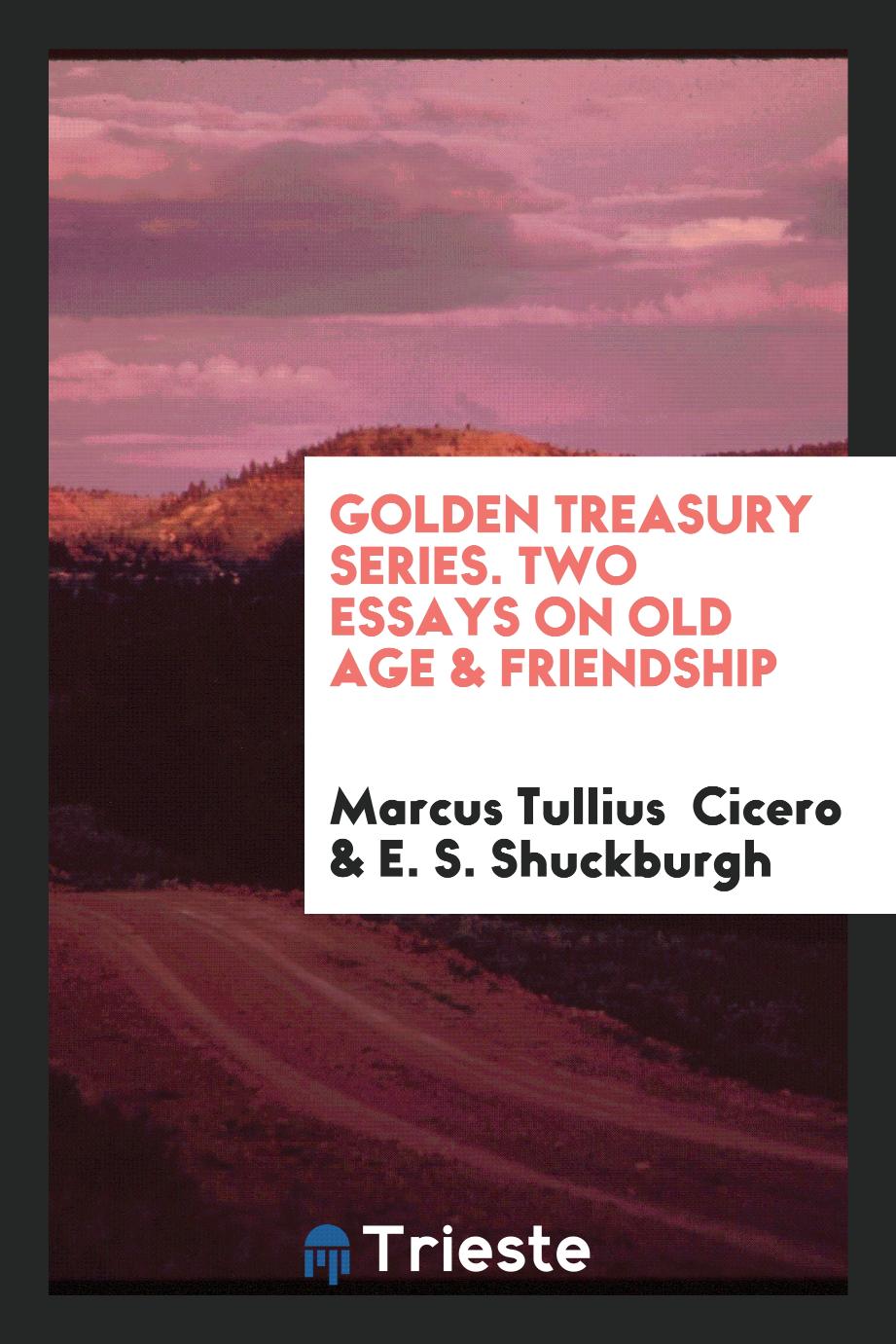 Golden Treasury Series. Two Essays on Old Age & Friendship