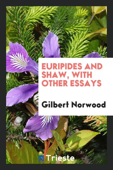 Euripides and Shaw, with other essays
