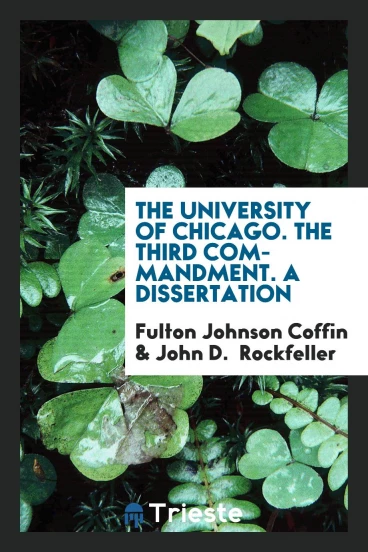 The University of Chicago. The Third Commandment. A Dissertation