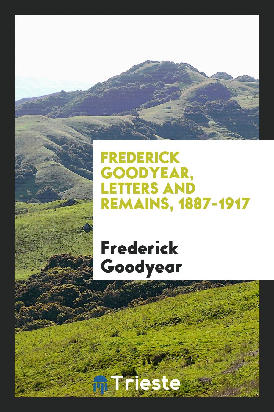 Frederick Goodyear, letters and remains, 1887-1917