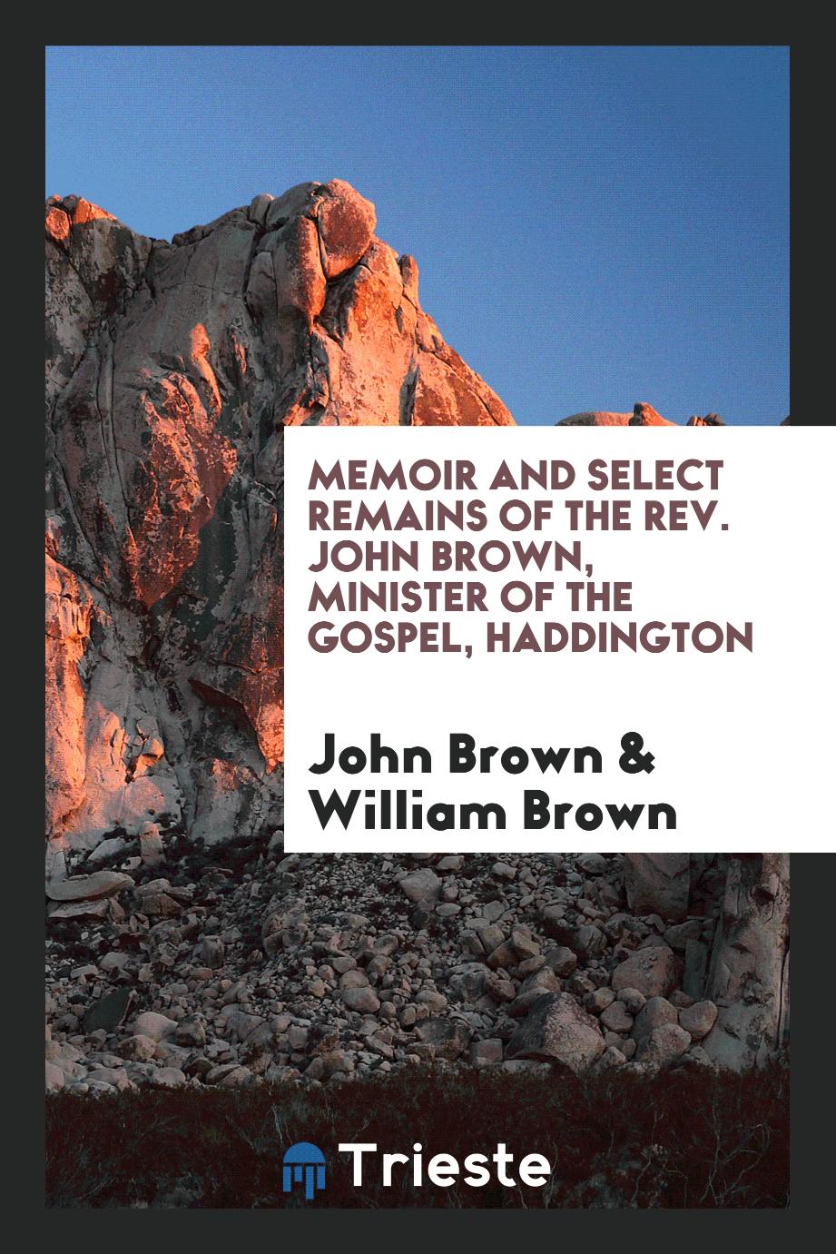 Memoir and select remains of the Rev. John Brown, minister of the Gospel, Haddington