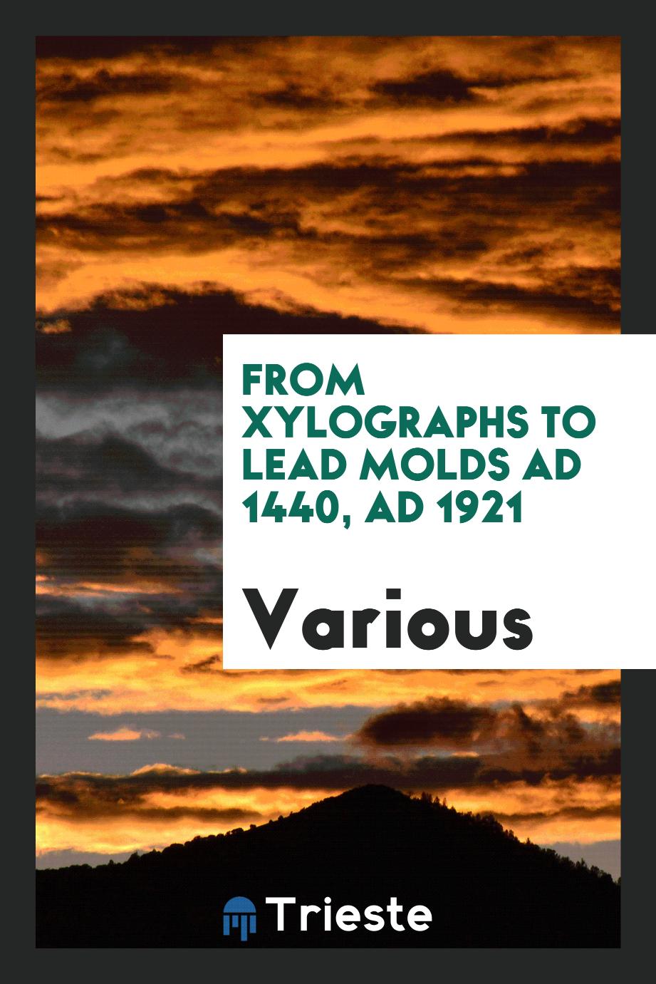 From Xylographs to Lead Molds AD 1440, AD 1921