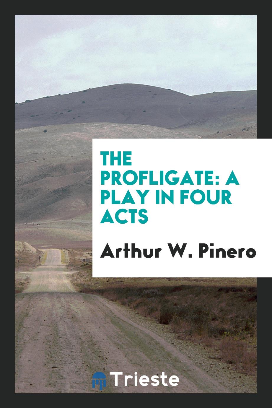 The Profligate: A Play in Four Acts