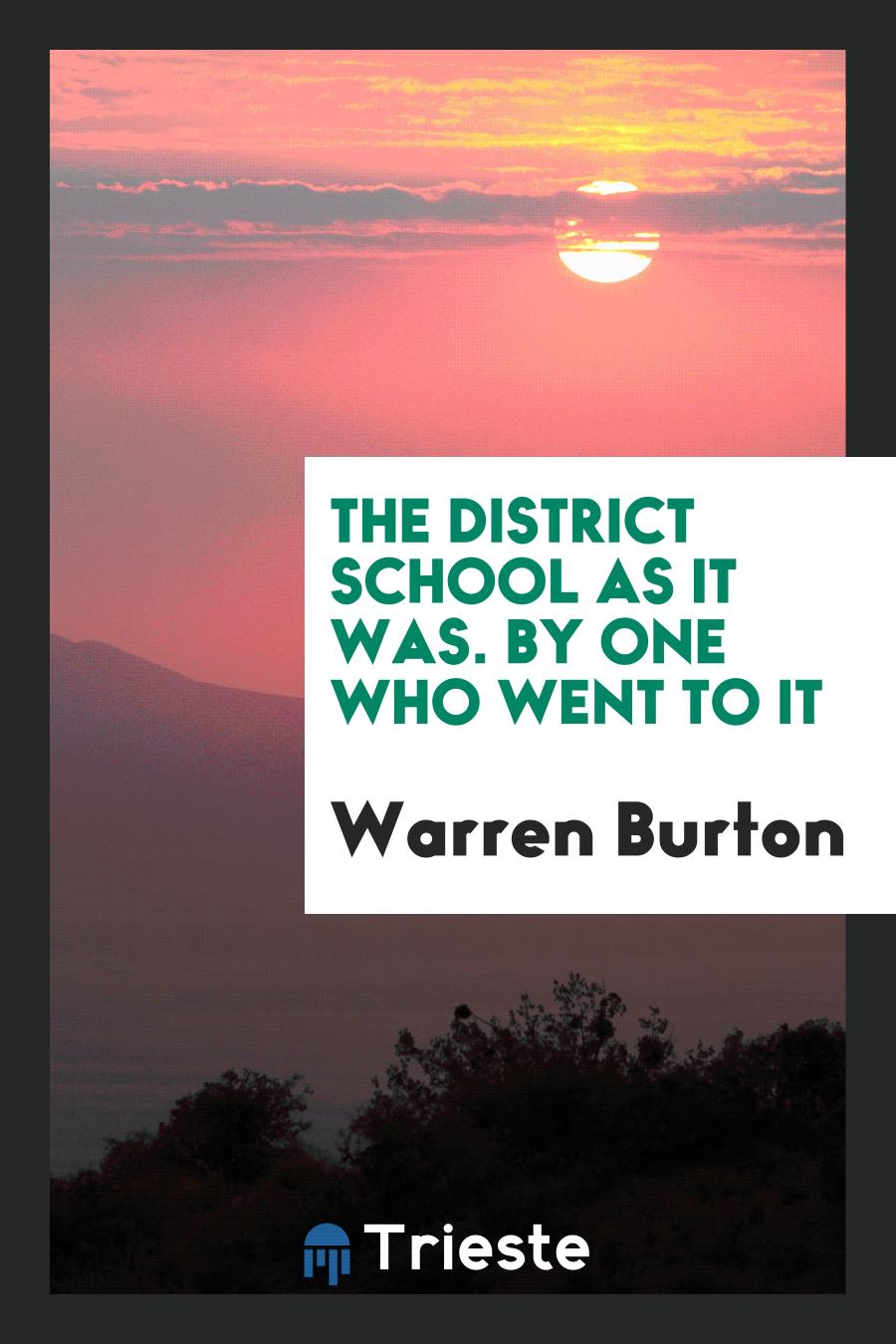 Warren Burton - The District School as It Was. By One Who Went to It