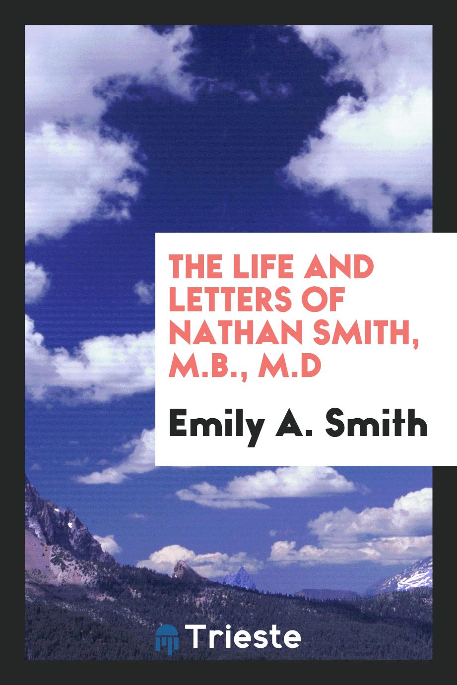 The life and letters of Nathan Smith, M.B., M.D