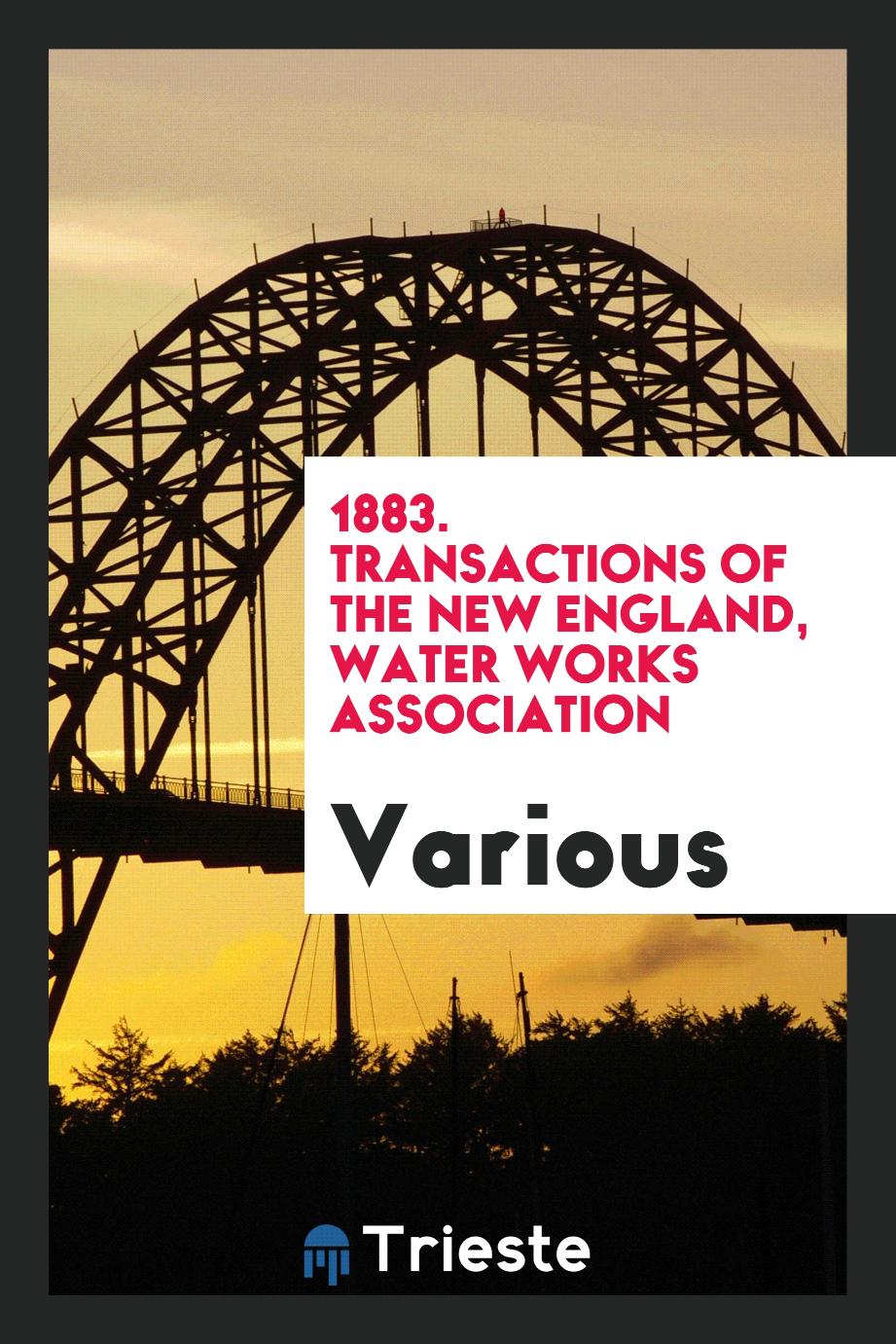 1883. Transactions of the new England, water works association