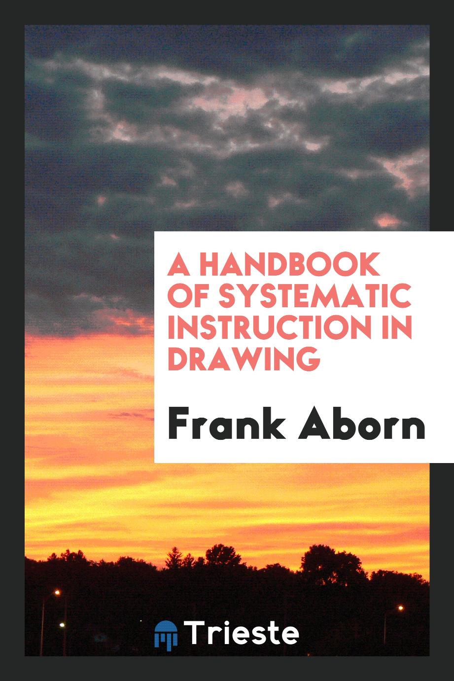 A Handbook of Systematic Instruction in Drawing
