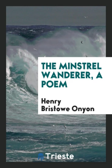 The Minstrel Wanderer, a Poem