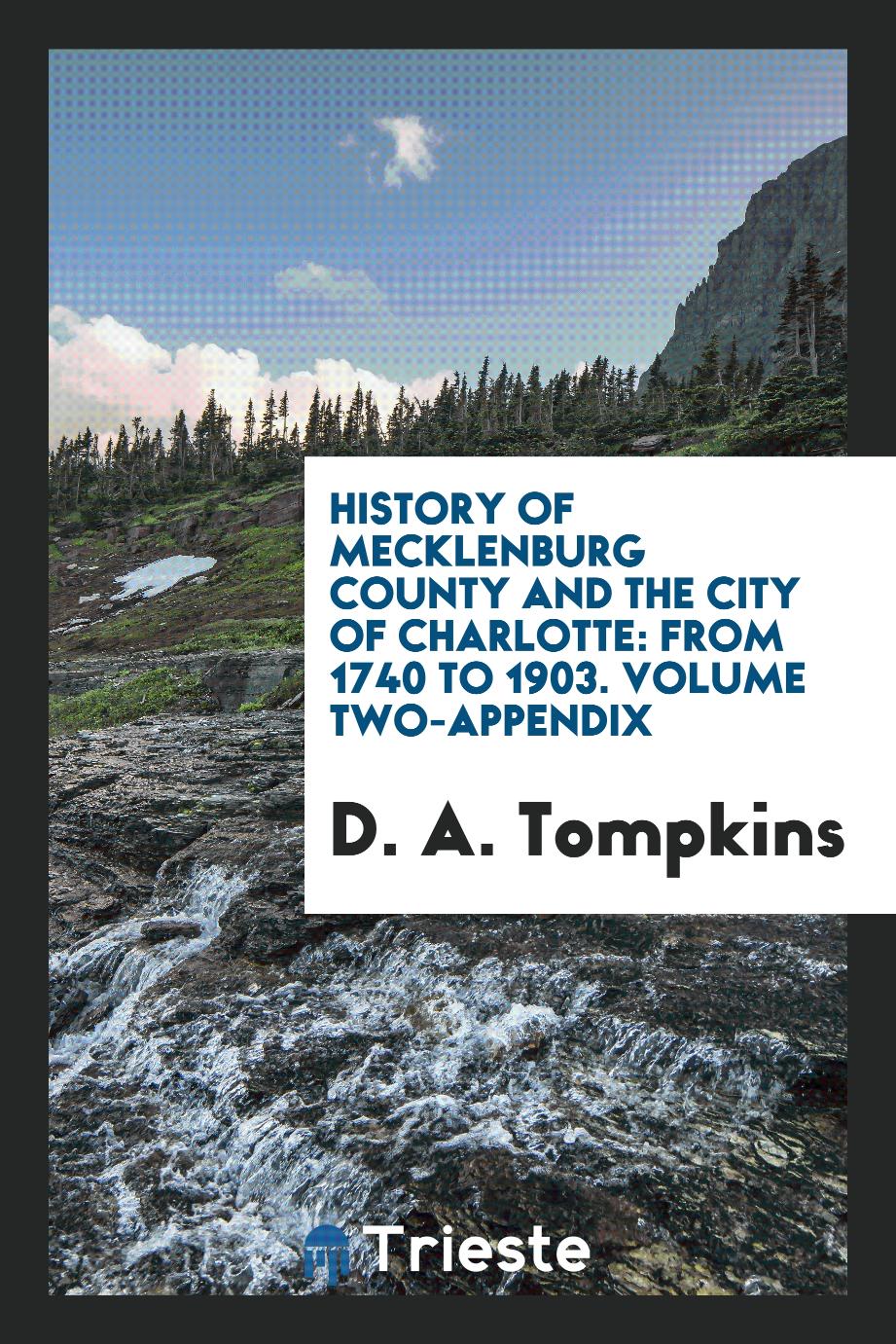 History of Mecklenburg County and the City of Charlotte: From 1740 to 1903. Volume Two-Appendix