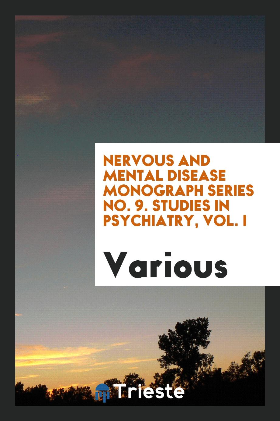 Nervous and Mental Disease Monograph Series No. 9. Studies in psychiatry, Vol. I