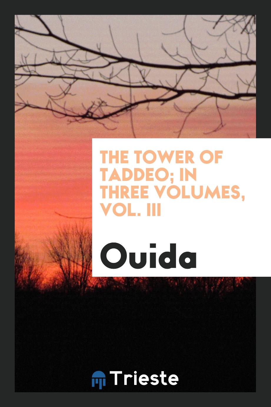 The tower of Taddeo; In three volumes, Vol. III