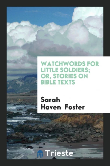 Watchwords for Little Soldiers; Or, Stories on Bible Texts