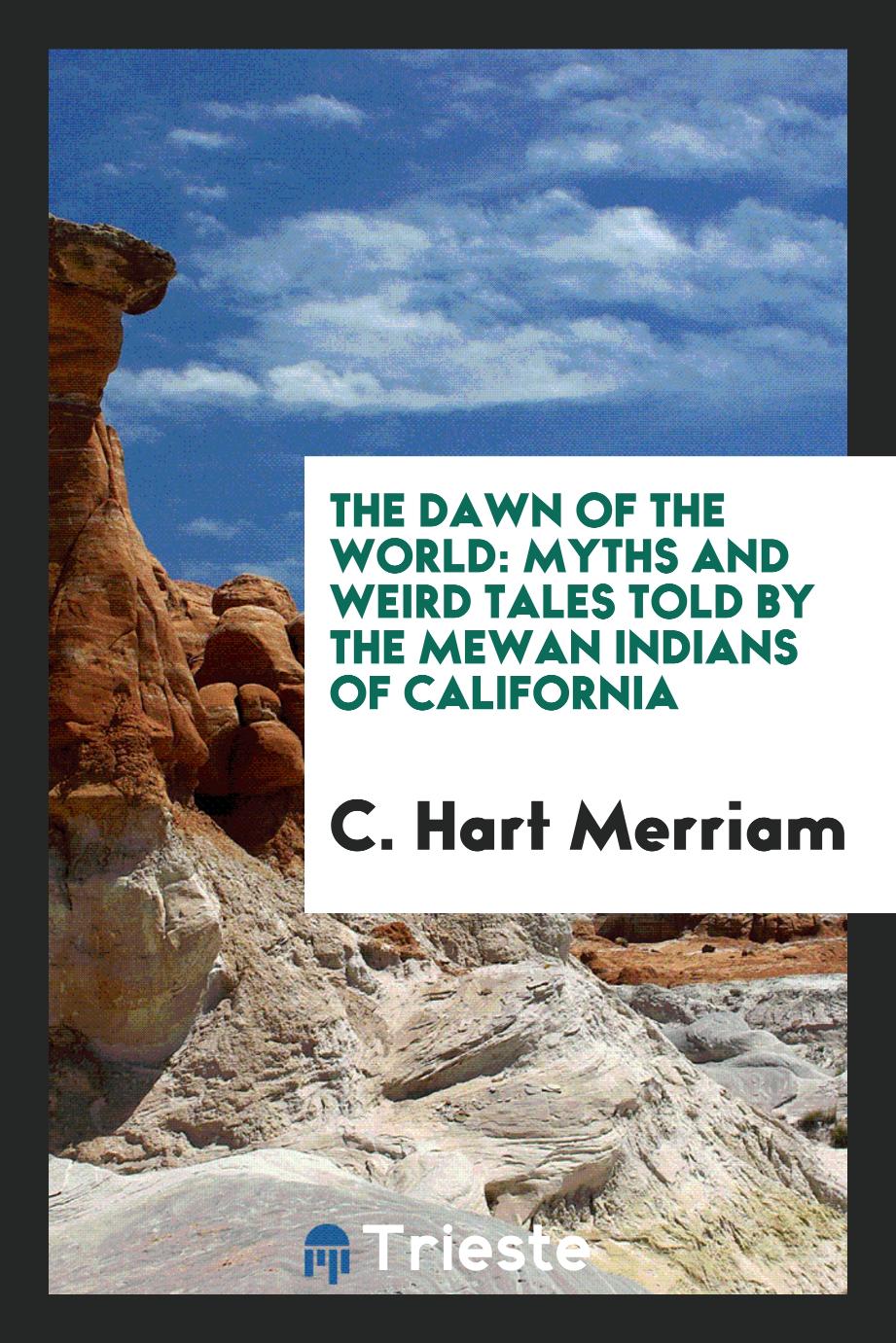 The dawn of the world: myths and weird tales told by the Mewan Indians of California