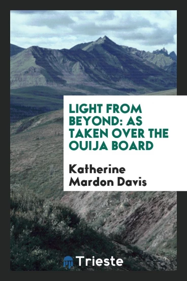 Light from Beyond: As Taken Over the Ouija Board