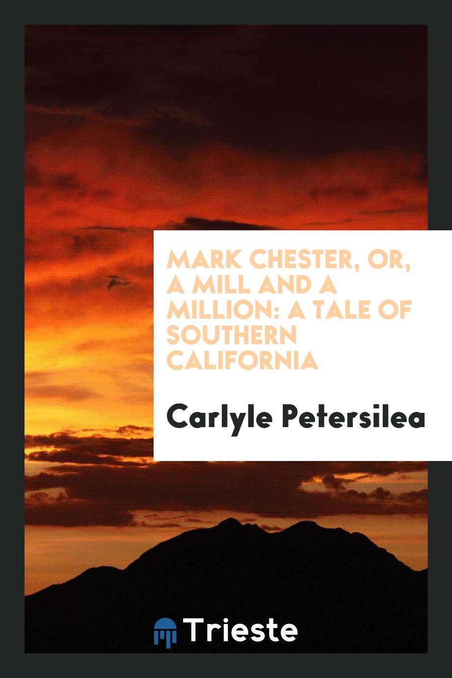 Mark Chester, or, A mill and a million: a tale of southern California