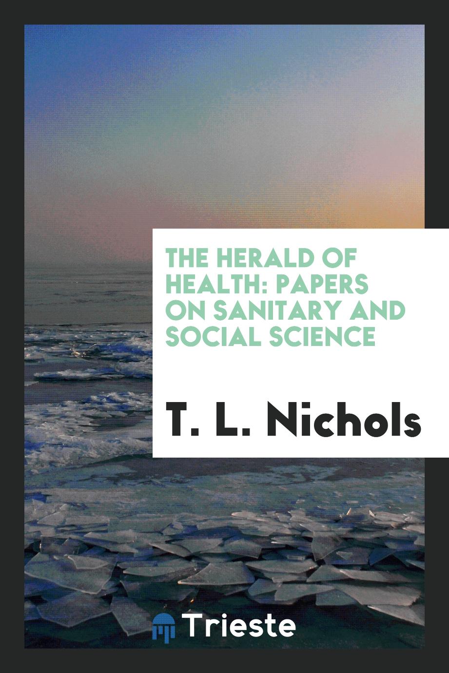 The Herald of Health: Papers on Sanitary and Social Science
