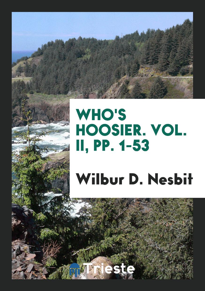Who's Hoosier. Vol. II, pp. 1-53