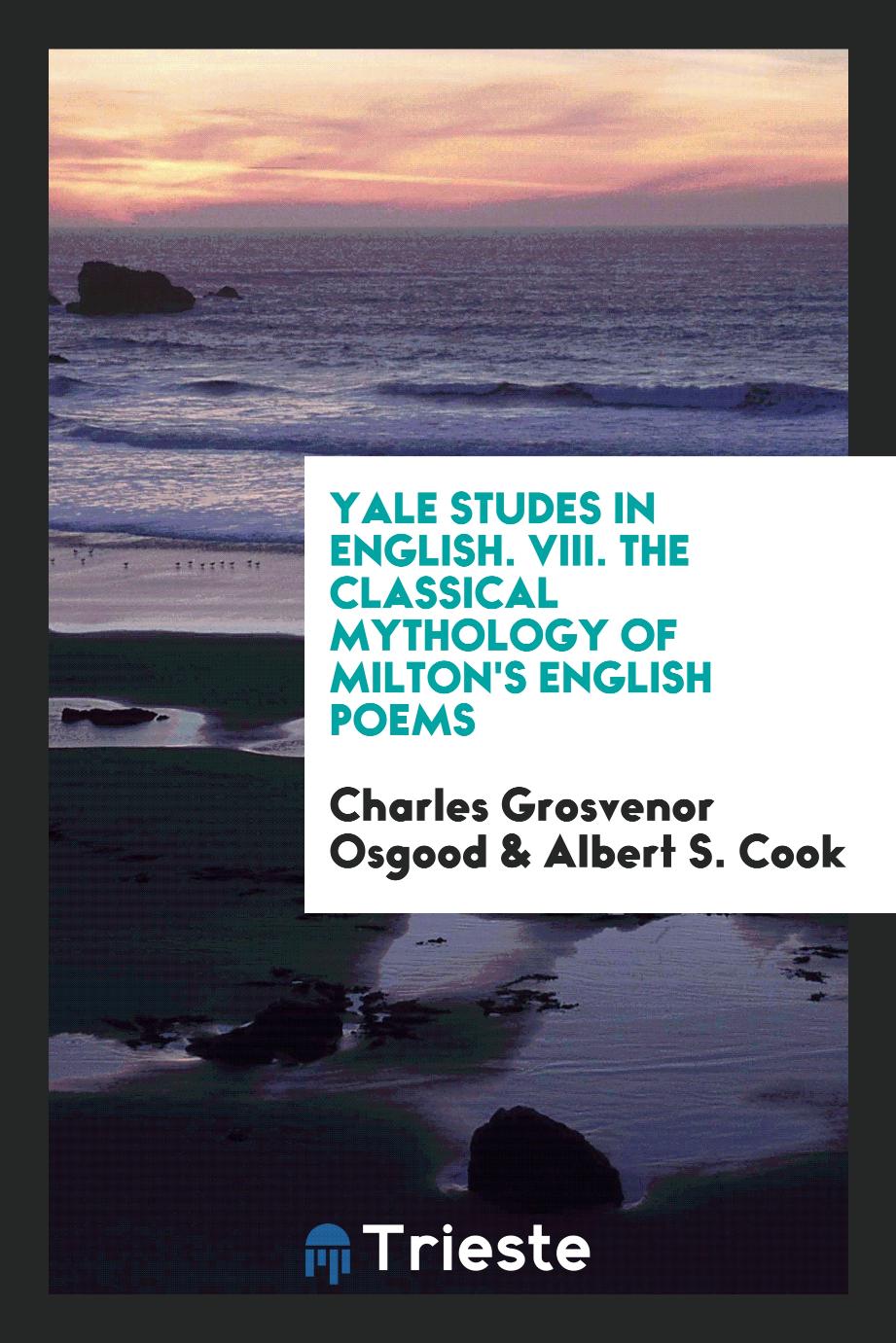 Yale Studes in English. VIII. The Classical Mythology of Milton's English Poems