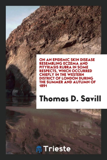 On an epidemic skin disease resembling eczema and pityriasis rubra in some respects, which occurred chiefly in the western district of London during the summer and autumn of 1891