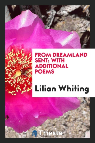 From Dreamland Sent; With Additional Poems