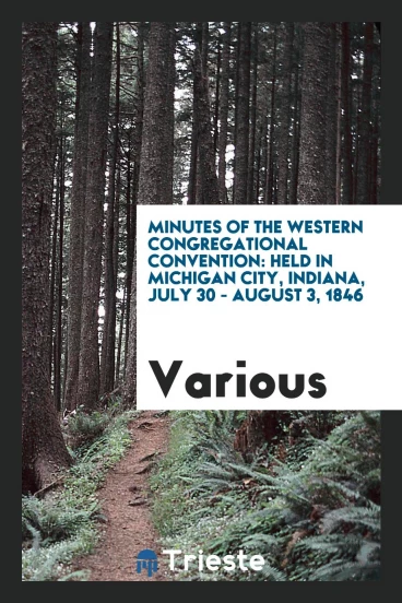 Minutes of the Western Congregational Convention: Held in Michigan City, Indiana, July 30 - August 3, 1846