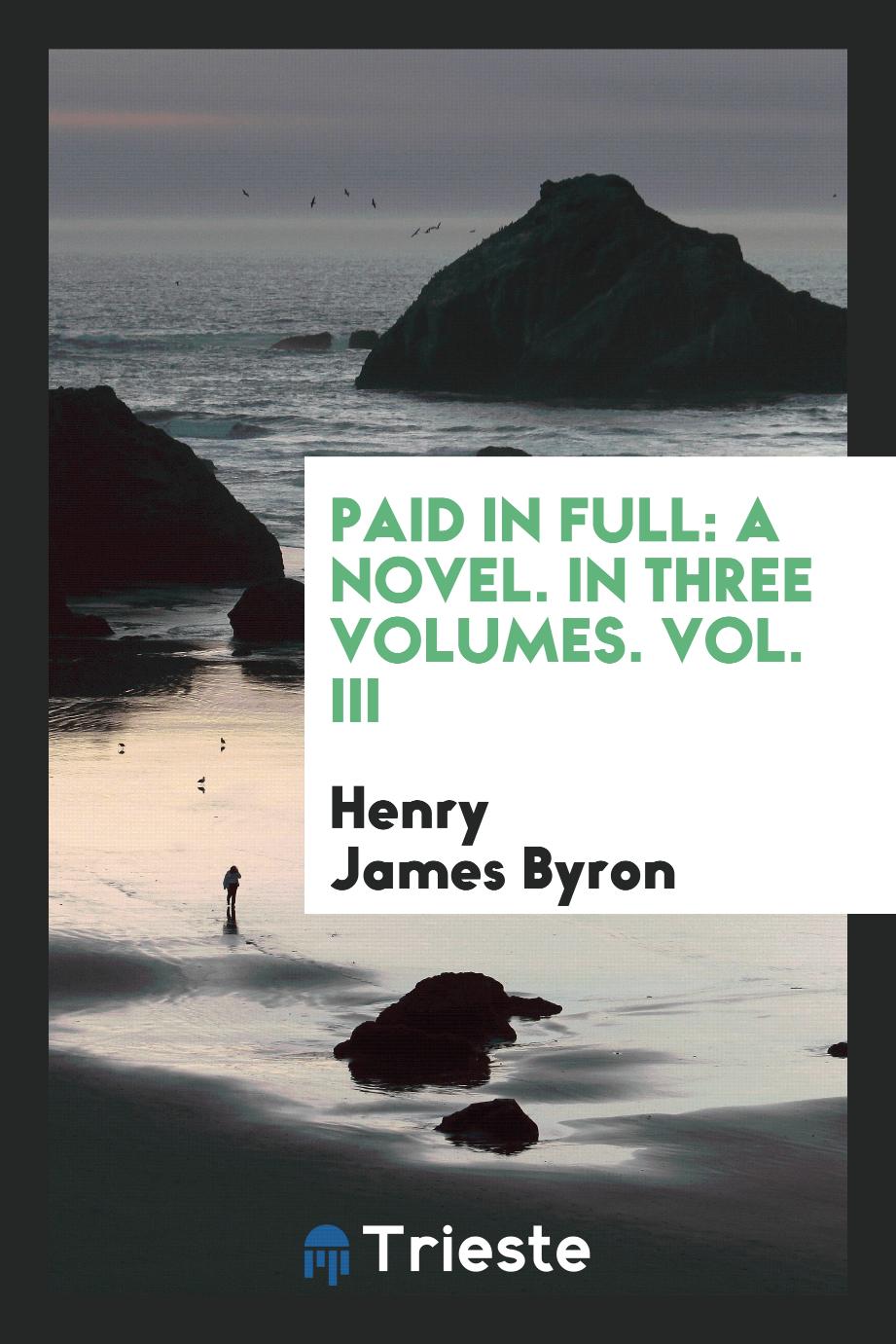 Paid in full: a novel. In Three Volumes. Vol. III