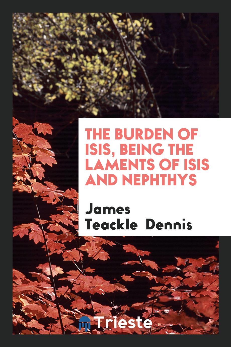 The Burden of Isis, Being the Laments of Isis and Nephthys